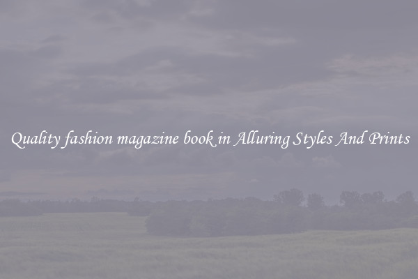 Quality fashion magazine book in Alluring Styles And Prints