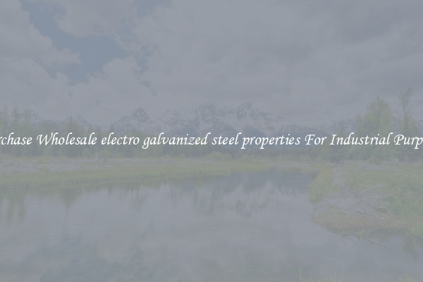 Purchase Wholesale electro galvanized steel properties For Industrial Purposes