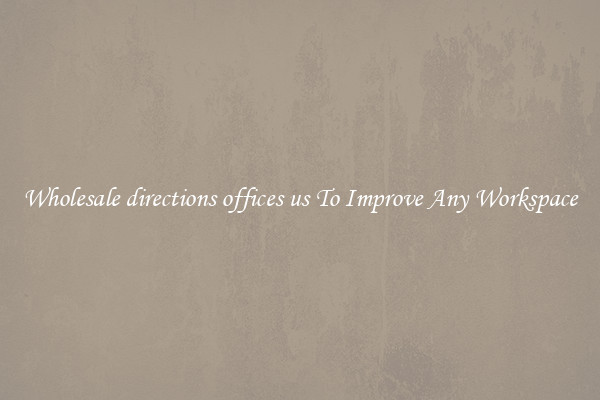 Wholesale directions offices us To Improve Any Workspace