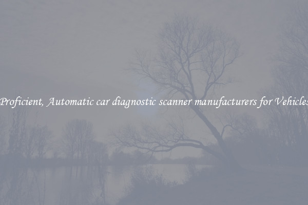 Proficient, Automatic car diagnostic scanner manufacturers for Vehicles
