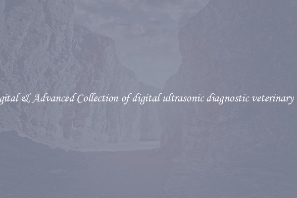 Digital & Advanced Collection of digital ultrasonic diagnostic veterinary use