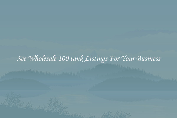 See Wholesale 100 tank Listings For Your Business