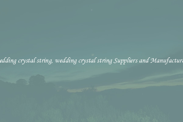 wedding crystal string, wedding crystal string Suppliers and Manufacturers