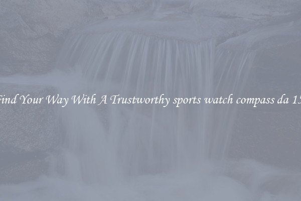 Find Your Way With A Trustworthy sports watch compass da 150