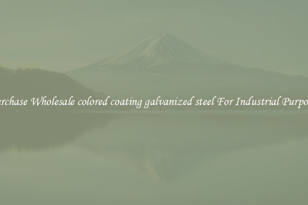 Purchase Wholesale colored coating galvanized steel For Industrial Purposes