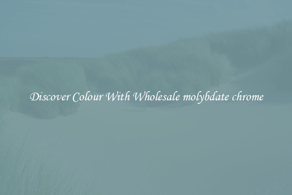 Discover Colour With Wholesale molybdate chrome
