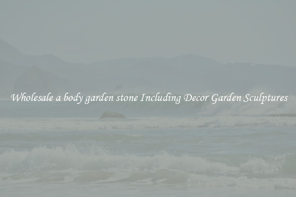 Wholesale a body garden stone Including Decor Garden Sculptures