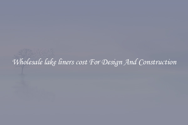 Wholesale lake liners cost For Design And Construction