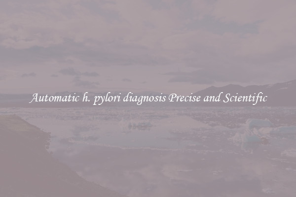Automatic h. pylori diagnosis Precise and Scientific