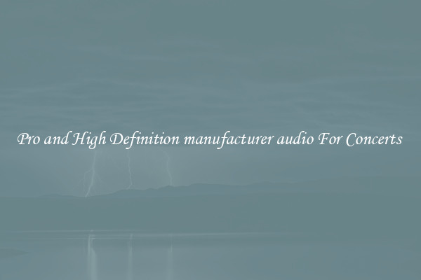 Pro and High Definition manufacturer audio For Concerts 