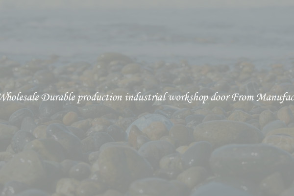 Buy Wholesale Durable production industrial workshop door From Manufacturers