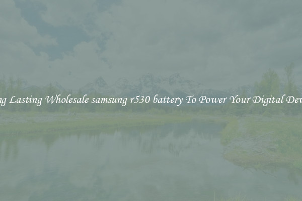 Long Lasting Wholesale samsung r530 battery To Power Your Digital Devices