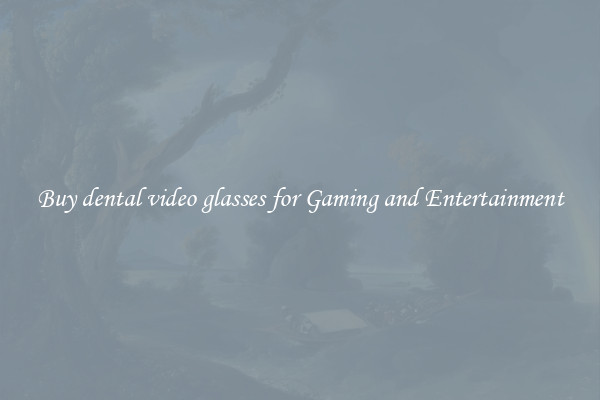 Buy dental video glasses for Gaming and Entertainment