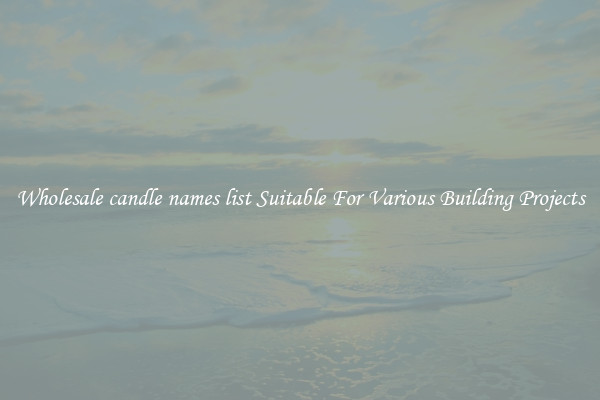 Wholesale candle names list Suitable For Various Building Projects