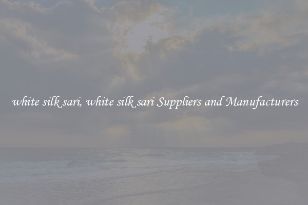 white silk sari, white silk sari Suppliers and Manufacturers
