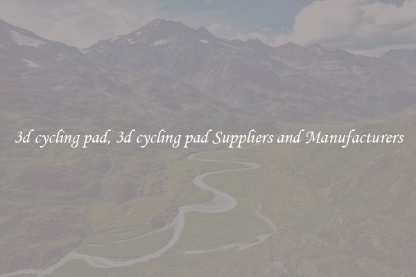 3d cycling pad, 3d cycling pad Suppliers and Manufacturers