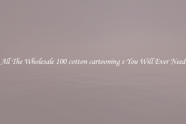 All The Wholesale 100 cotton cartooning s You Will Ever Need