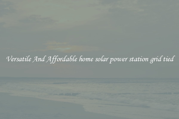 Versatile And Affordable home solar power station grid tied
