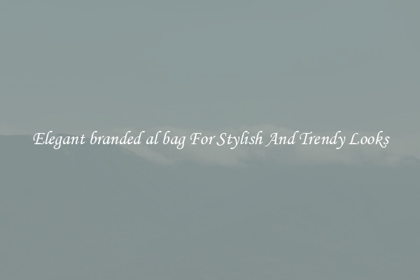 Elegant branded al bag For Stylish And Trendy Looks