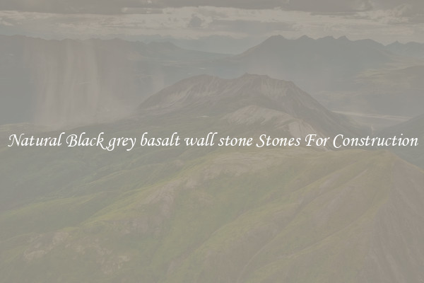 Natural Black grey basalt wall stone Stones For Construction