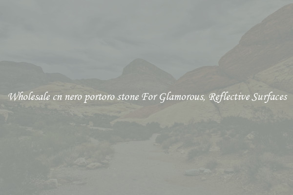 Wholesale cn nero portoro stone For Glamorous, Reflective Surfaces