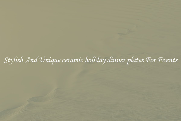 Stylish And Unique ceramic holiday dinner plates For Events