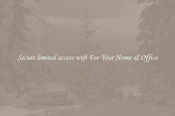 Secure limited access wifi For Your Home & Office