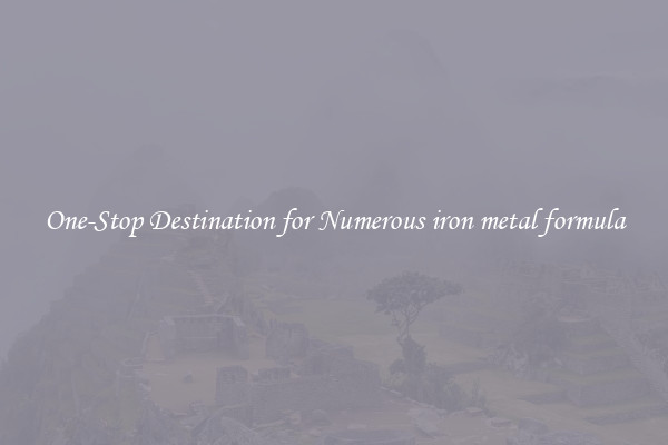 One-Stop Destination for Numerous iron metal formula