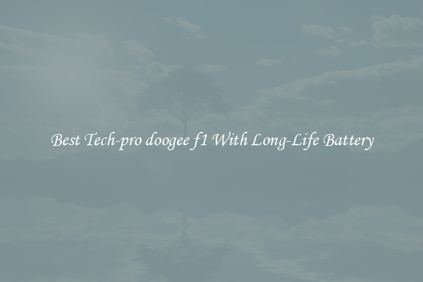 Best Tech-pro doogee f1 With Long-Life Battery