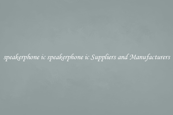 speakerphone ic speakerphone ic Suppliers and Manufacturers