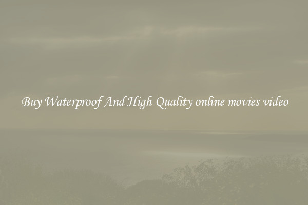 Buy Waterproof And High-Quality online movies video
