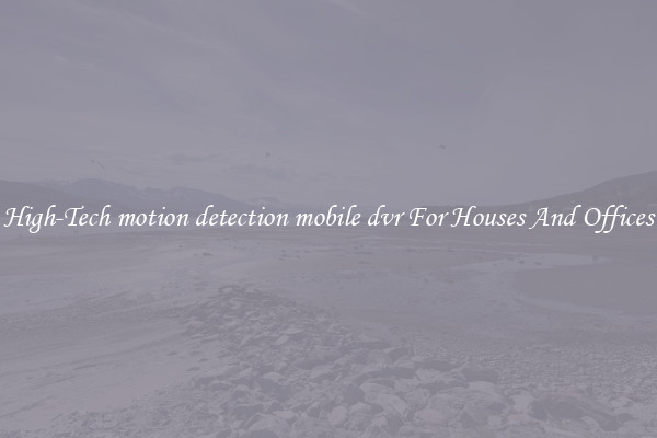High-Tech motion detection mobile dvr For Houses And Offices