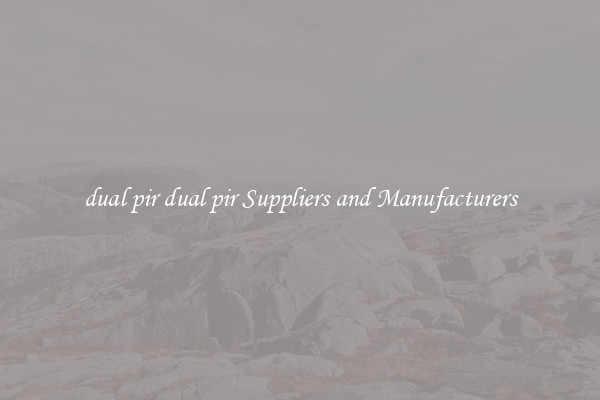dual pir dual pir Suppliers and Manufacturers