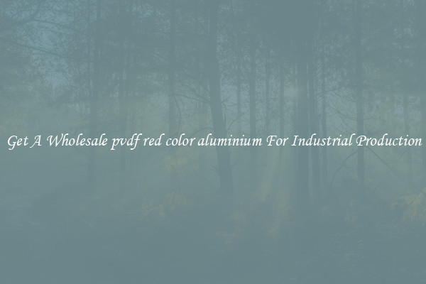 Get A Wholesale pvdf red color aluminium For Industrial Production
