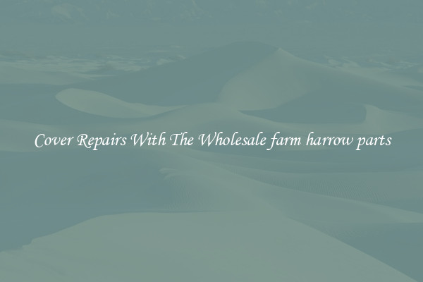  Cover Repairs With The Wholesale farm harrow parts 