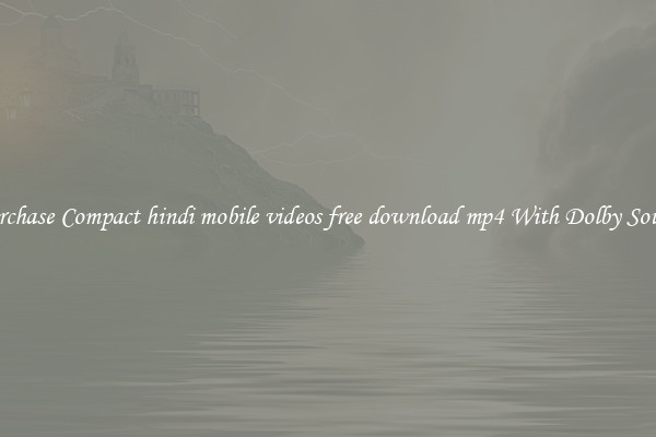 Purchase Compact hindi mobile videos free download mp4 With Dolby Sound