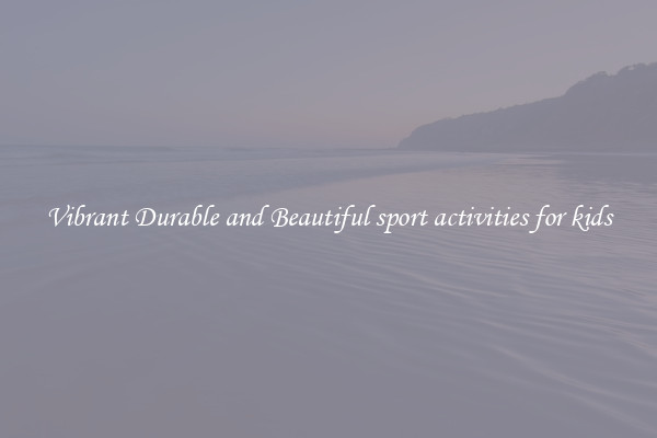 Vibrant Durable and Beautiful sport activities for kids