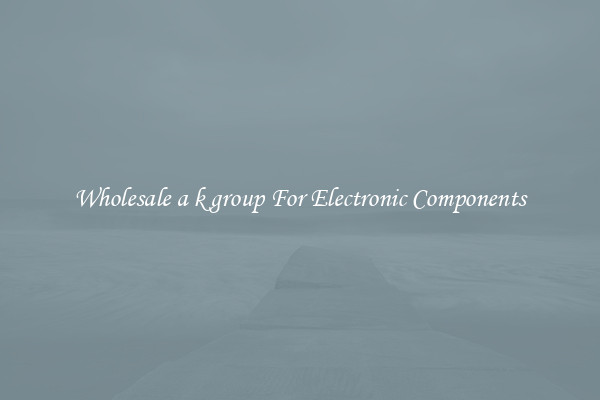 Wholesale a k group For Electronic Components