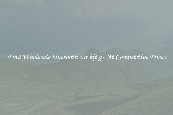 Find Wholesale bluetooth car kit g7 At Competitive Prices