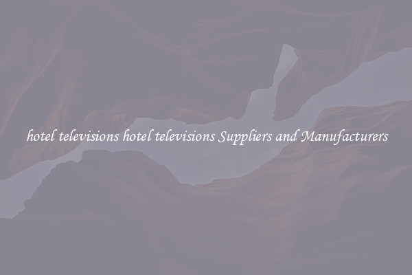 hotel televisions hotel televisions Suppliers and Manufacturers
