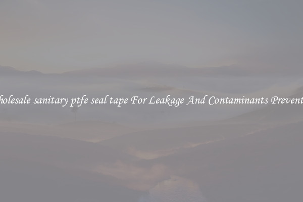Wholesale sanitary ptfe seal tape For Leakage And Contaminants Prevention