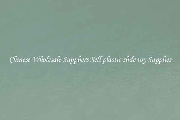 Chinese Wholesale Suppliers Sell plastic slide toy Supplies