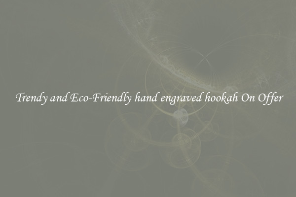 Trendy and Eco-Friendly hand engraved hookah On Offer