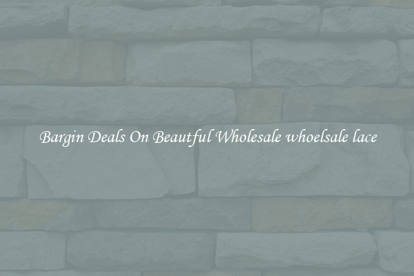 Bargin Deals On Beautful Wholesale whoelsale lace
