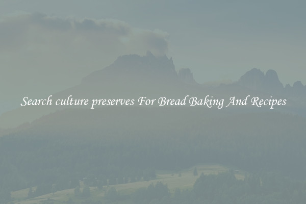 Search culture preserves For Bread Baking And Recipes