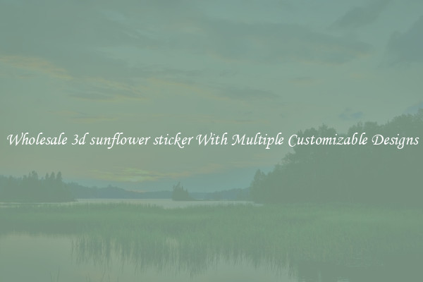 Wholesale 3d sunflower sticker With Multiple Customizable Designs