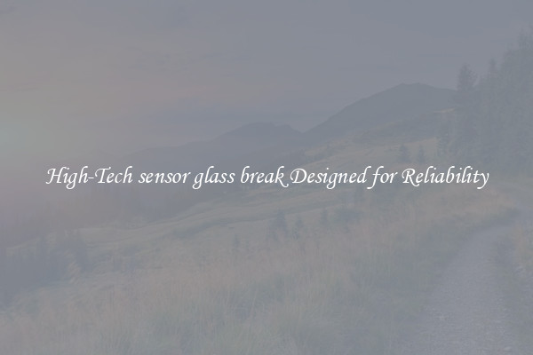High-Tech sensor glass break Designed for Reliability