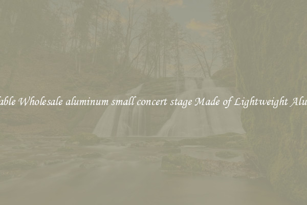 Affordable Wholesale aluminum small concert stage Made of Lightweight Aluminum 