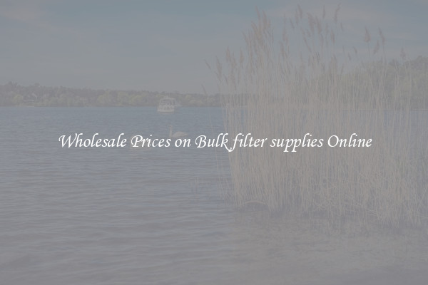Wholesale Prices on Bulk filter supplies Online