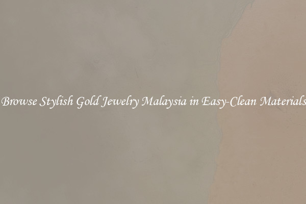 Browse Stylish Gold Jewelry Malaysia in Easy-Clean Materials